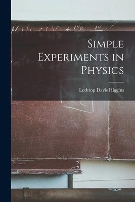 Simple Experiments in Physics by Higgins, Lothrop Davis