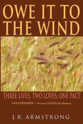 Owe It To The Wind: Three Lives, Two Loves, One Pact by Armstrong, J. R.