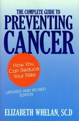 Complete Guide to Preventing Cancer by Whelan, Elizabeth M.