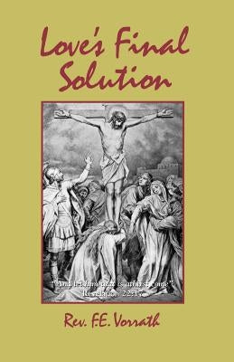 Love's Final Solution by Vorrath, F. E.