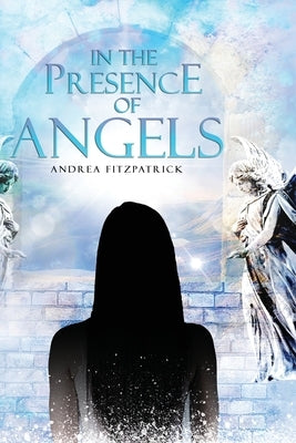 In the Presence of Angels by Fitzpatrick, Andrea
