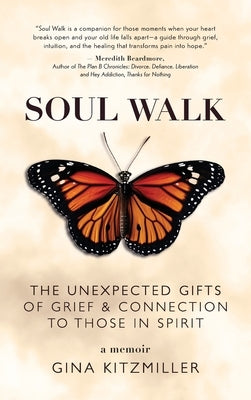 Soul Walk: The Unexpected Gifts of Grief and Connection to Those in Spirit by Kitzmiller, Gina