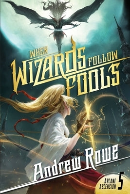 When Wizards Follow Fools by Rowe, Andrew