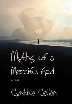 Myths of a Merciful God by Ceilan, Cynthia