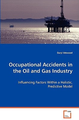 Occupational Accidents in the Oil and Gas Industry by Attwood, Daryl