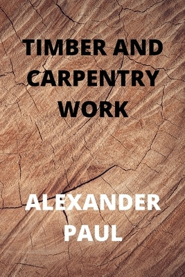 Timber and Carpentry Work by Paul, Alexander