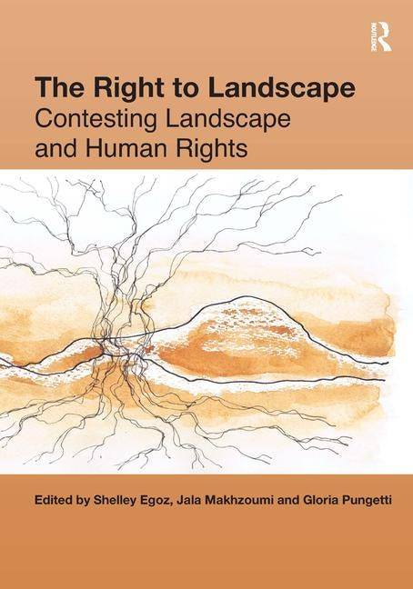 The Right to Landscape: Contesting Landscape and Human Rights by Egoz, Shelley