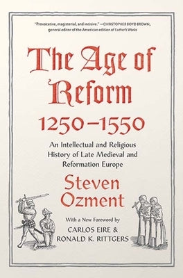 The Age of Reform, 1250-1550: An Intellectual and Religious History of Late Medieval and Reformation Europe by Ozment, Steven E.