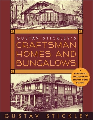 Gustav Stickley's Craftsman Homes and Bungalows by Stickley, Gustav