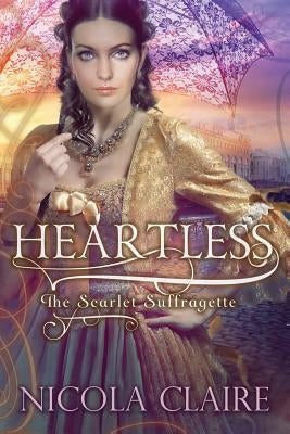 Heartless (Scarlet Suffragette, Book 3) by Claire, Nicola
