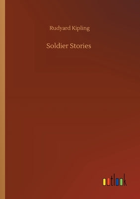 Soldier Stories by Kipling, Rudyard