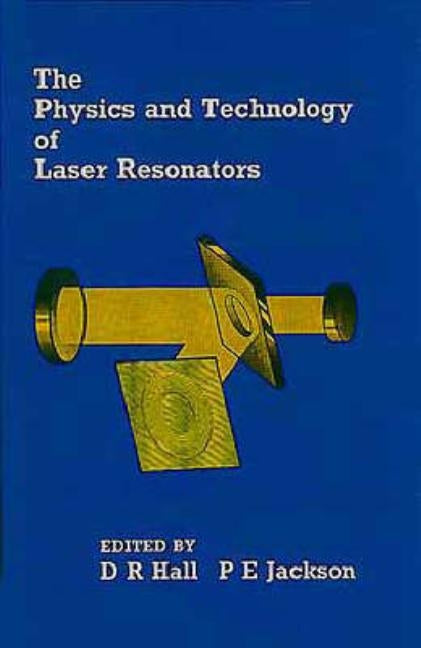 The Physics and Technology of Laser Resonators by Hall, Denis