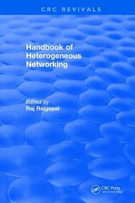 Handbook of Heterogeneous Networking by Rajgopal, Raj