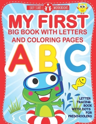 My First Big Book With Letters and Coloring Pages: Letter Tracing Book With Dots for Preschoolers. Workbook for Kids Ages 3-6 by Workbooks, Easy Start