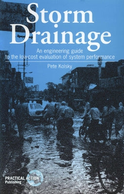 Storm Drainage: An Engineering Guide to the Low-Cost Evaluation of System Performance by Kolsky, Pete