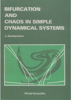Bifurcation and Chaos in Simple Dynamical Systems by Awrejcewicz, Jan