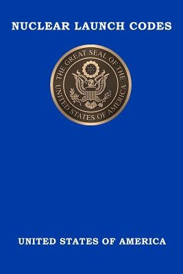 Nuclear Launch Codes: Top Secret Nuclear Launch Codes by United States of America
