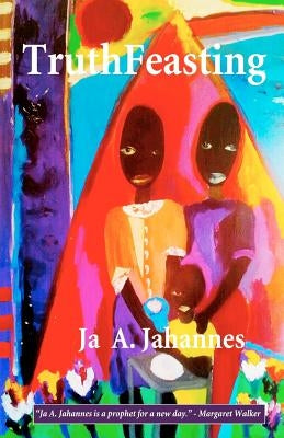 TruthFeasting by Jahannes, Ja A.