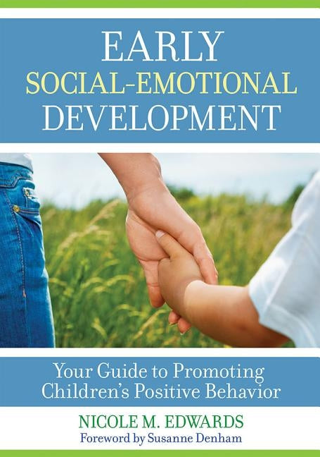 Early Social-Emotional Development: Your Guide to Promoting Children's Positive Behavior by Edwards, Nicole Megan