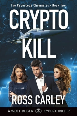 Cryptokill: Book Two of the Cybercode Chronicles by Carley, Ross
