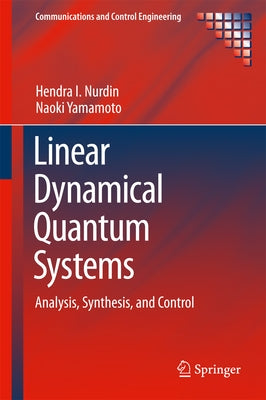 Linear Dynamical Quantum Systems: Analysis, Synthesis, and Control by Nurdin, Hendra I.