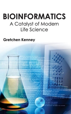 Bioinformatics: A Catalyst of Modern Life Science by Kenney, Gretchen