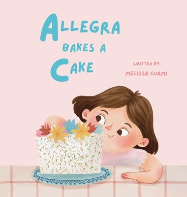 Allegra Bakes a Cake by Curmi, Melissa