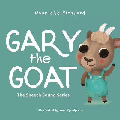 Gary the Goat: The Speech Sounds Series by Pickford, Dannielle