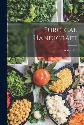 Surgical Handicraft by Pye, Walter