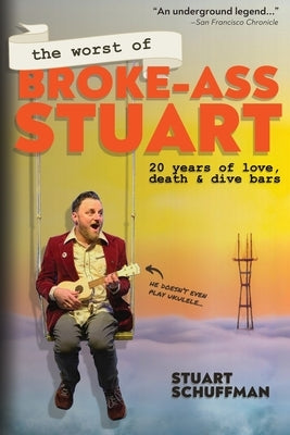 The Worst of Broke-Ass Stuart: 20 Years of Love, Death, & Dive Bars by Schuffman, Stuart
