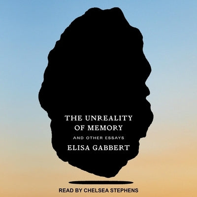 The Unreality of Memory: And Other Essays by Gabbert, Elisa