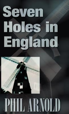 Seven Holes in England by Arnold, Phil