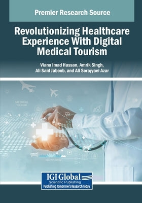 Revolutionizing Healthcare Experience With Digital Medical Tourism by Hassan, Viana Imad