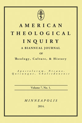 American Theological Inquiry, Volume 7, No. 1: A Biannual Journal of Theology, Culture & History by Murphy, Gannon