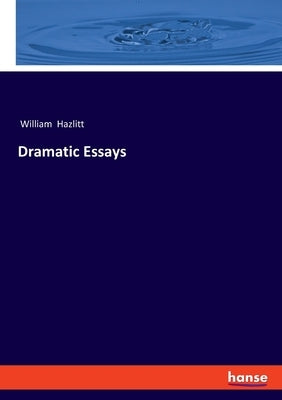 Dramatic Essays by Hazlitt, William