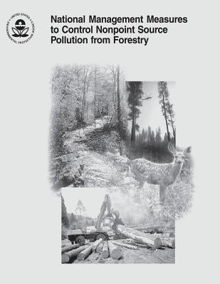 National Management Measures to Control Nonpoint Source Pollution from Forestry by Agency, U. S. Environmental Protection