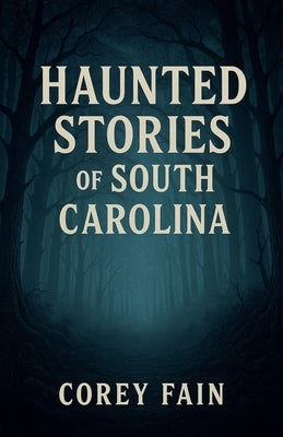 Haunted Stories of South Carolina by Fain, Corey