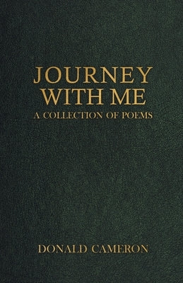 Journey With Me: A Collection of Poems by Cameron, Donald