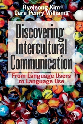 Discovering Intercultural Communication: From Language Users to Language Use by Kim, Hyejeong