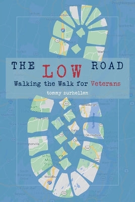 The Low Road: Walking the Walk for Veterans by Zurhellen, Tommy