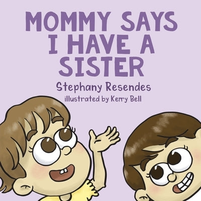 Mommy Says I Have a Sister by Resendes, Stephany