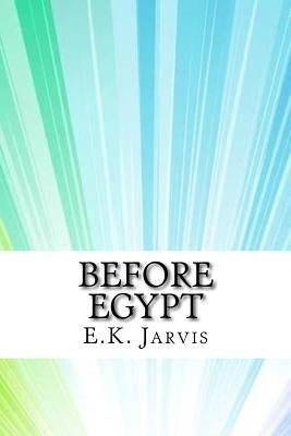 Before Egypt by Jarvis, E. K.