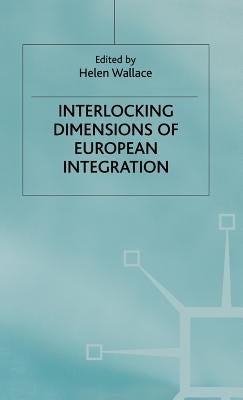 Interlocking Dimensions of European Integration by Wallace, H.