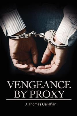 Vengeance By Proxy by Callahan, J. Thomas