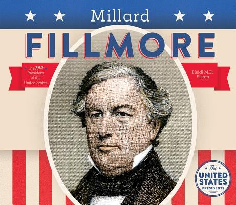 Millard Fillmore by Elston, Heidi M. D.