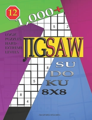 1,000 + sudoku jigsaw 8x8: Logic puzzles hard - extreme levels by Holmes, Basford