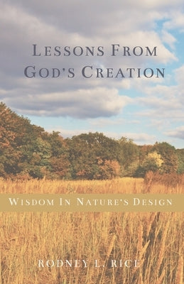 Lessons from God's Creation by Rice, Rodney