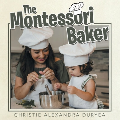 The Montessori Baker by Duryea, Christie Alexandra