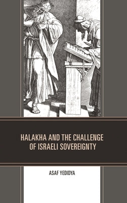 Halakha and the Challenge of Israeli Sovereignty by Yedidya, Asaf