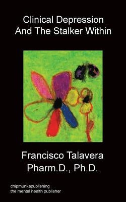 Clinical Depression and the Stalker Within by Talavera, Francisco